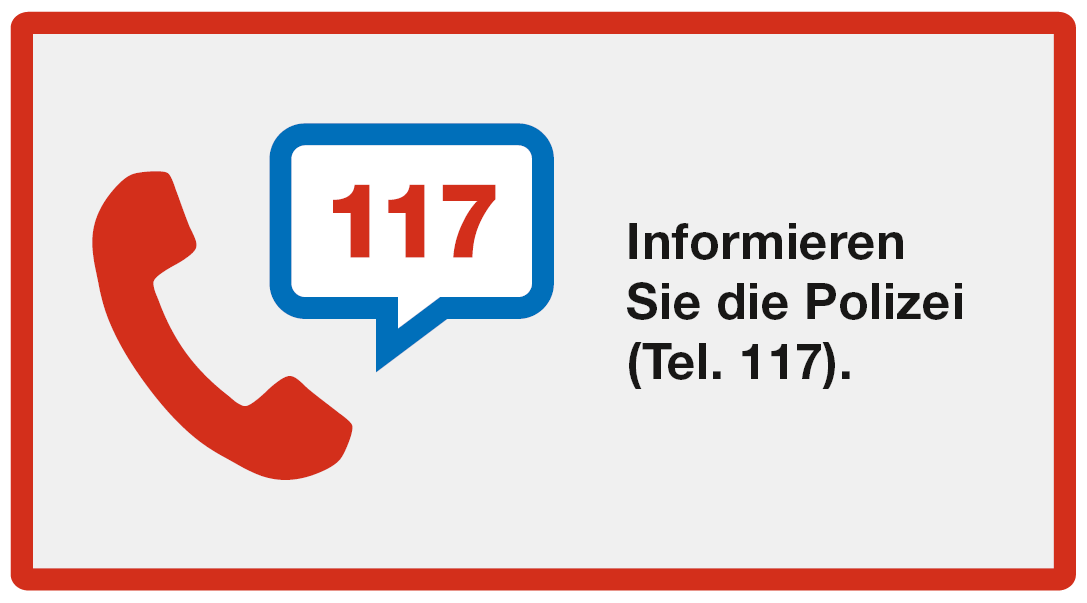 Alarmieren: Informieren Sie die Polizei (Tel. 117)